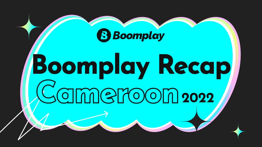 Boomplay Recap Cameroon 2022 Boomplay Recap Cameroon 2022